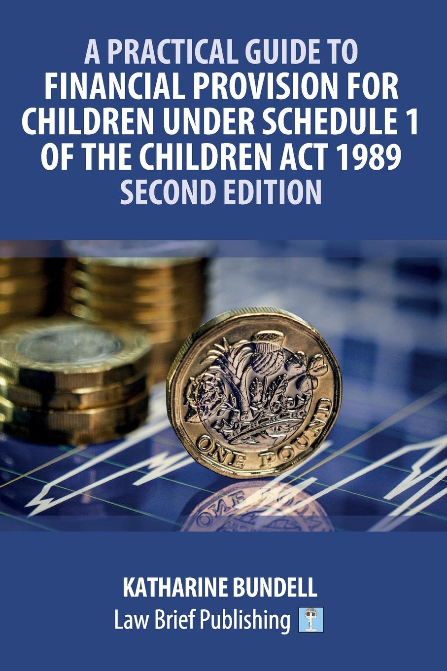 Vorderes Coverbild A Practical Guide to Financial Provision for Children under Schedule 1 of the Children Act 1989 - Second Edition