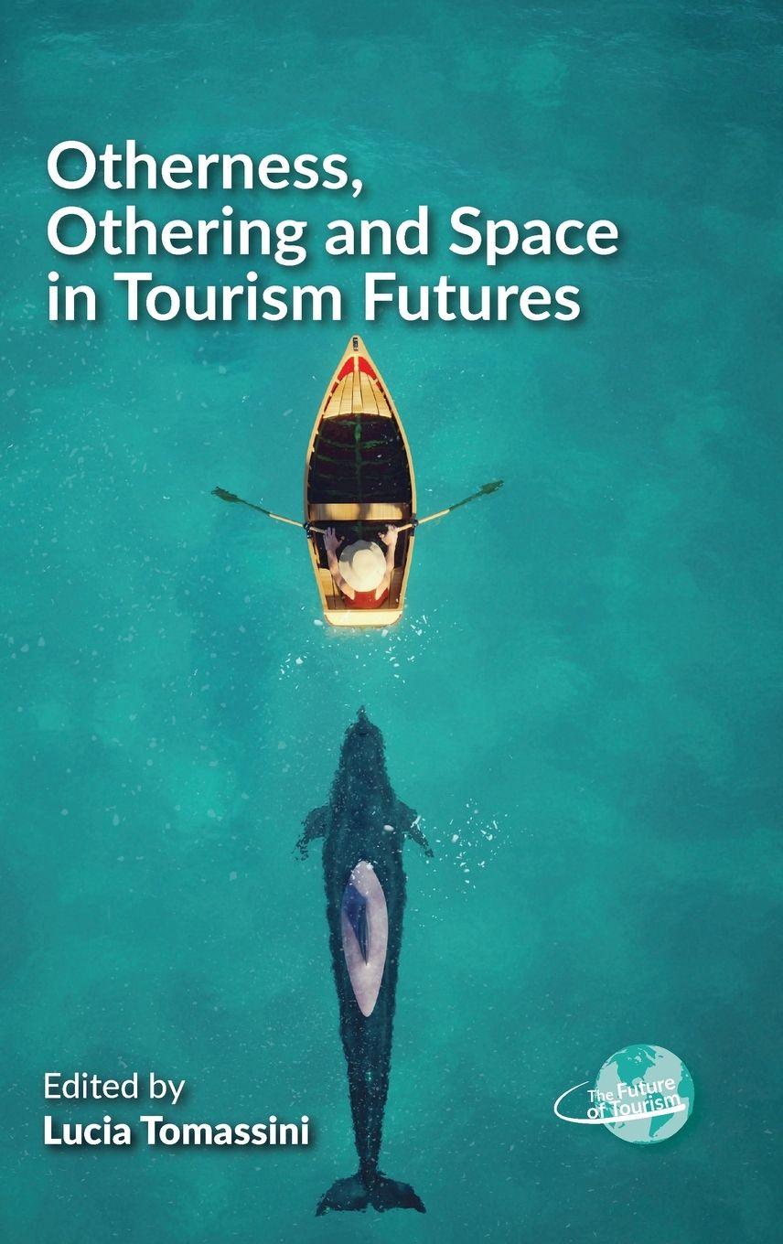 Vorderes Coverbild Otherness, Othering and Space in Tourism Futures