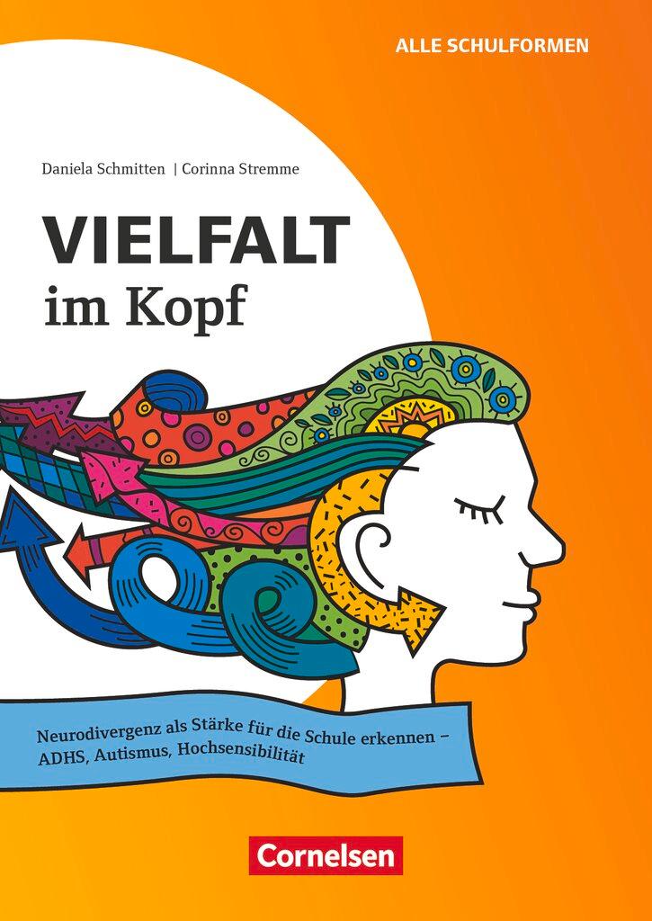Vorderes Coverbild Vielfalt im Kopf - Neurodivergenz als Stärke für die Schule erkennen - ADHS, Autismus, Hochsensibilität