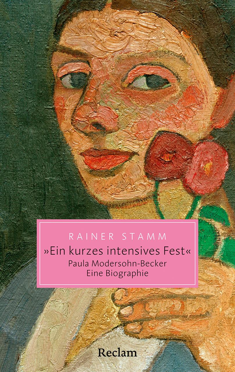 Vorderes Coverbild "Ein kurzes intensives Fest". Paula Modersohn-Becker. Eine Biographie
