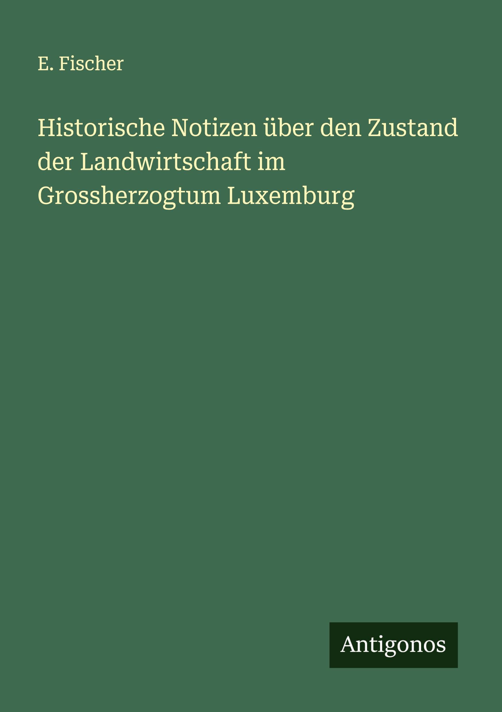 Vorderes Coverbild Historische Notizen über den Zustand der Landwirtschaft im Grossherzogtum Luxemburg
