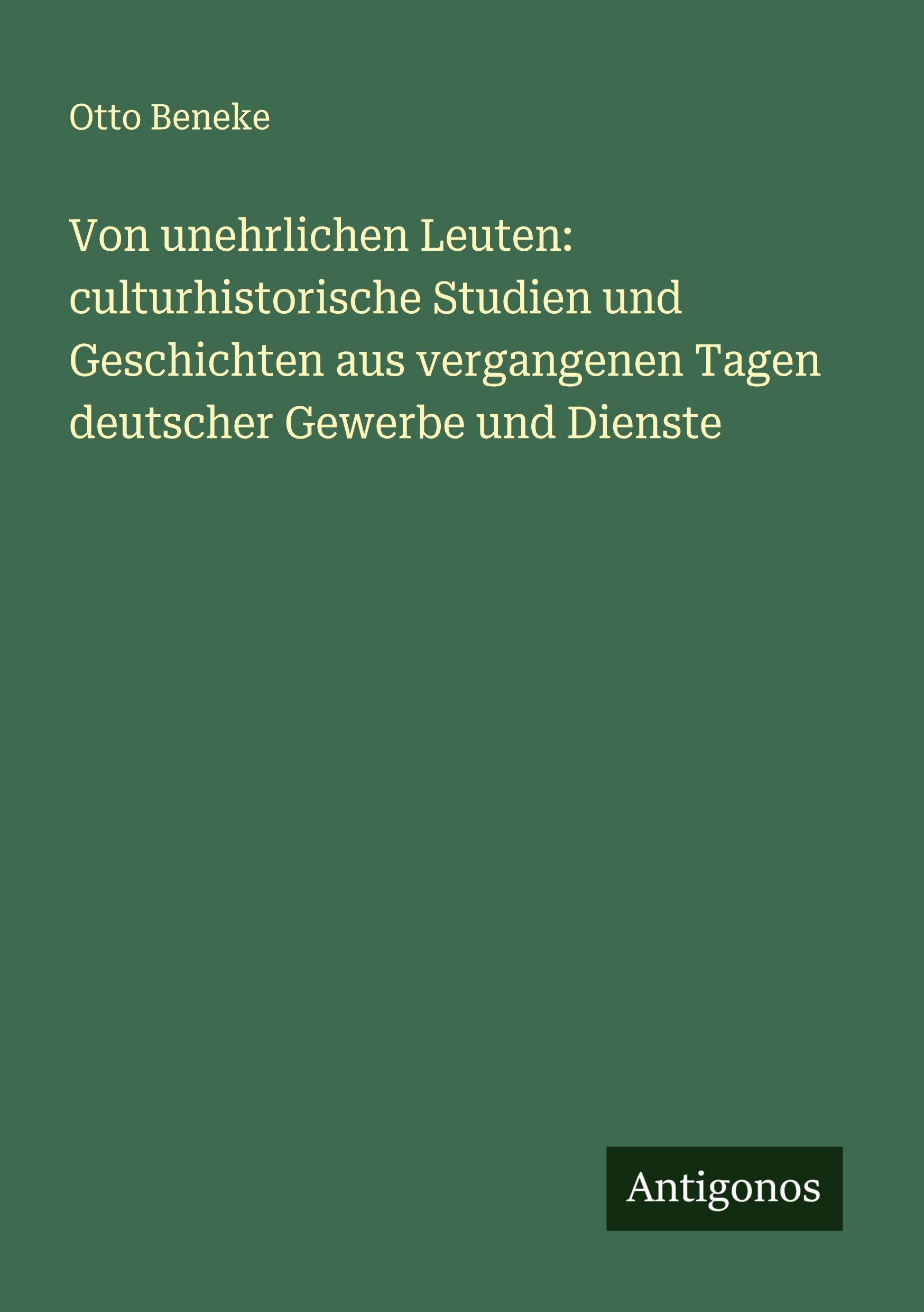 Vorderes Coverbild Von unehrlichen Leuten: culturhistorische Studien und Geschichten aus vergangenen Tagen deutscher Gewerbe und Dienste