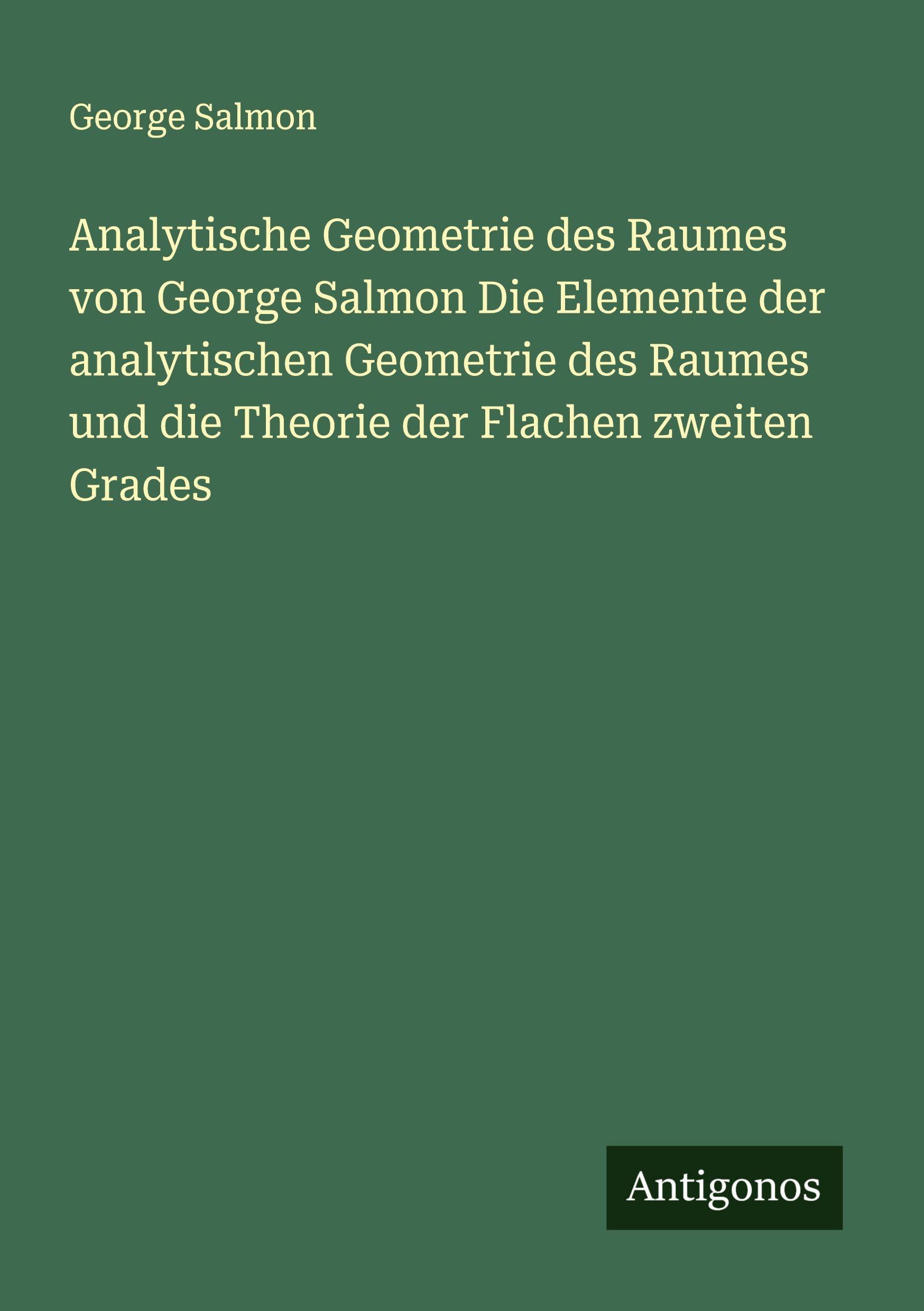 Vorderes Coverbild Analytische Geometrie des Raumes von George Salmon Die Elemente der analytischen Geometrie des Raumes und die Theorie der Flachen zweiten Grades