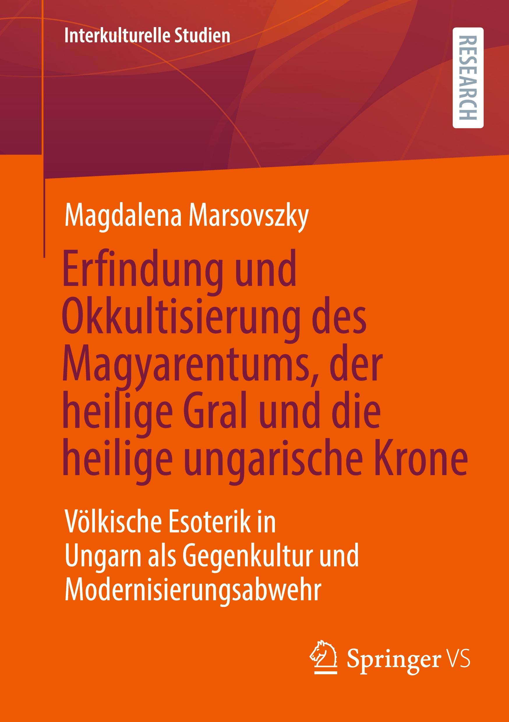 Vorderes Coverbild Erfindung und Okkultisierung des Magyarentums, der heilige Gral und die heilige ungarische Krone
