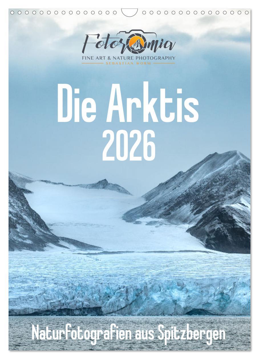 Vorderes Coverbild Die Arktis - Naturfotografien aus Spitzbergen (Wandkalender 2026 DIN A3 hoch), CALVENDO Monatskalender