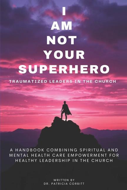 Vorderes Coverbild I Am Not Your Superhero - Traumatized Leaders in the Church