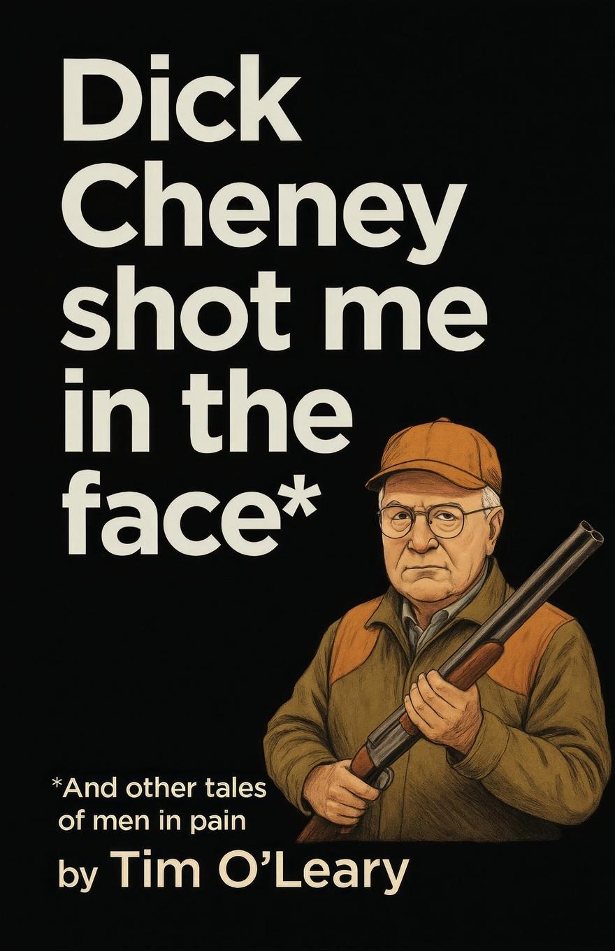 Vorderes Coverbild Dick Cheney Shot Me in the Face