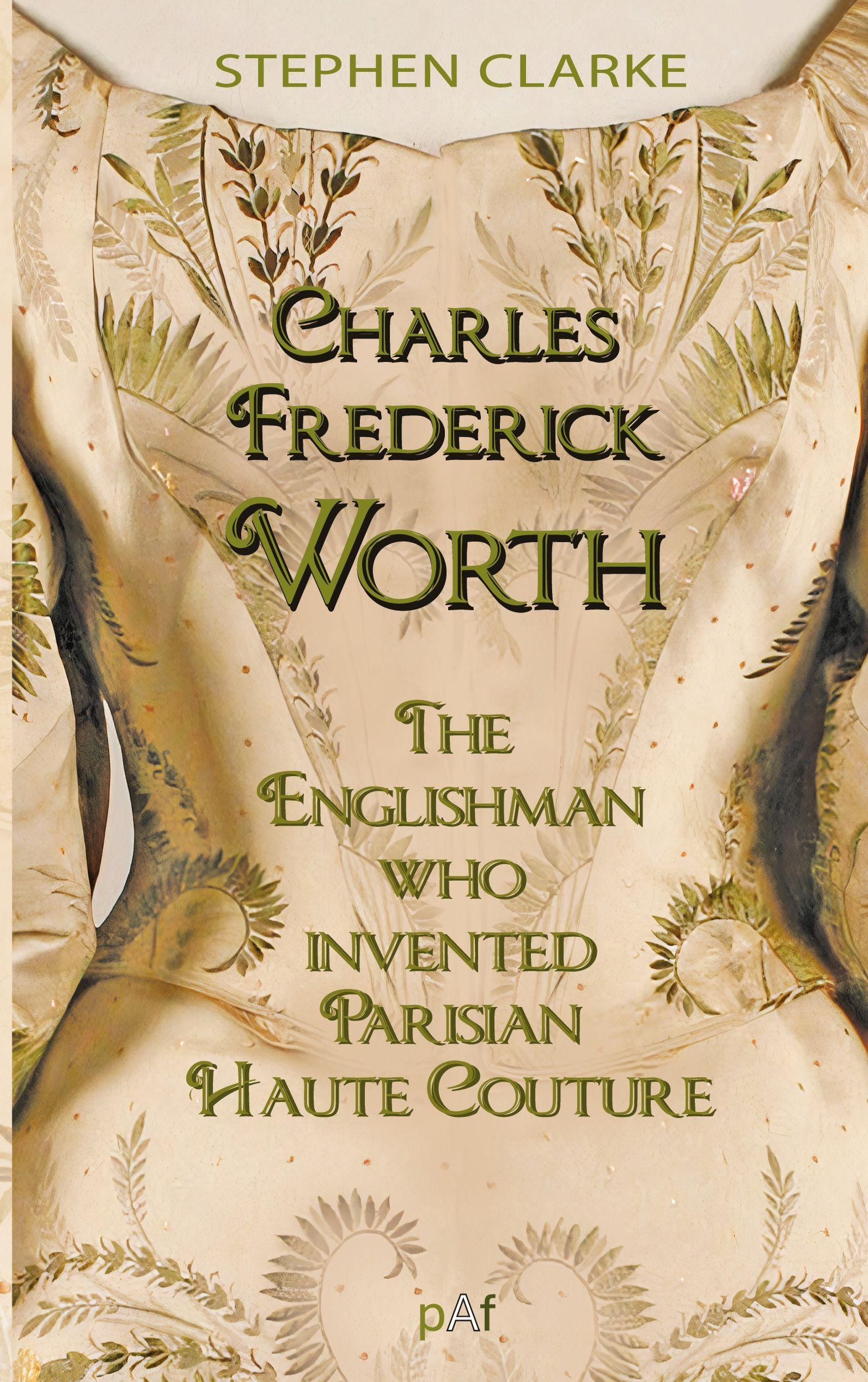 Vorderes Coverbild Charles Worth, the Englishman Who Invented Parisian Haute Couture