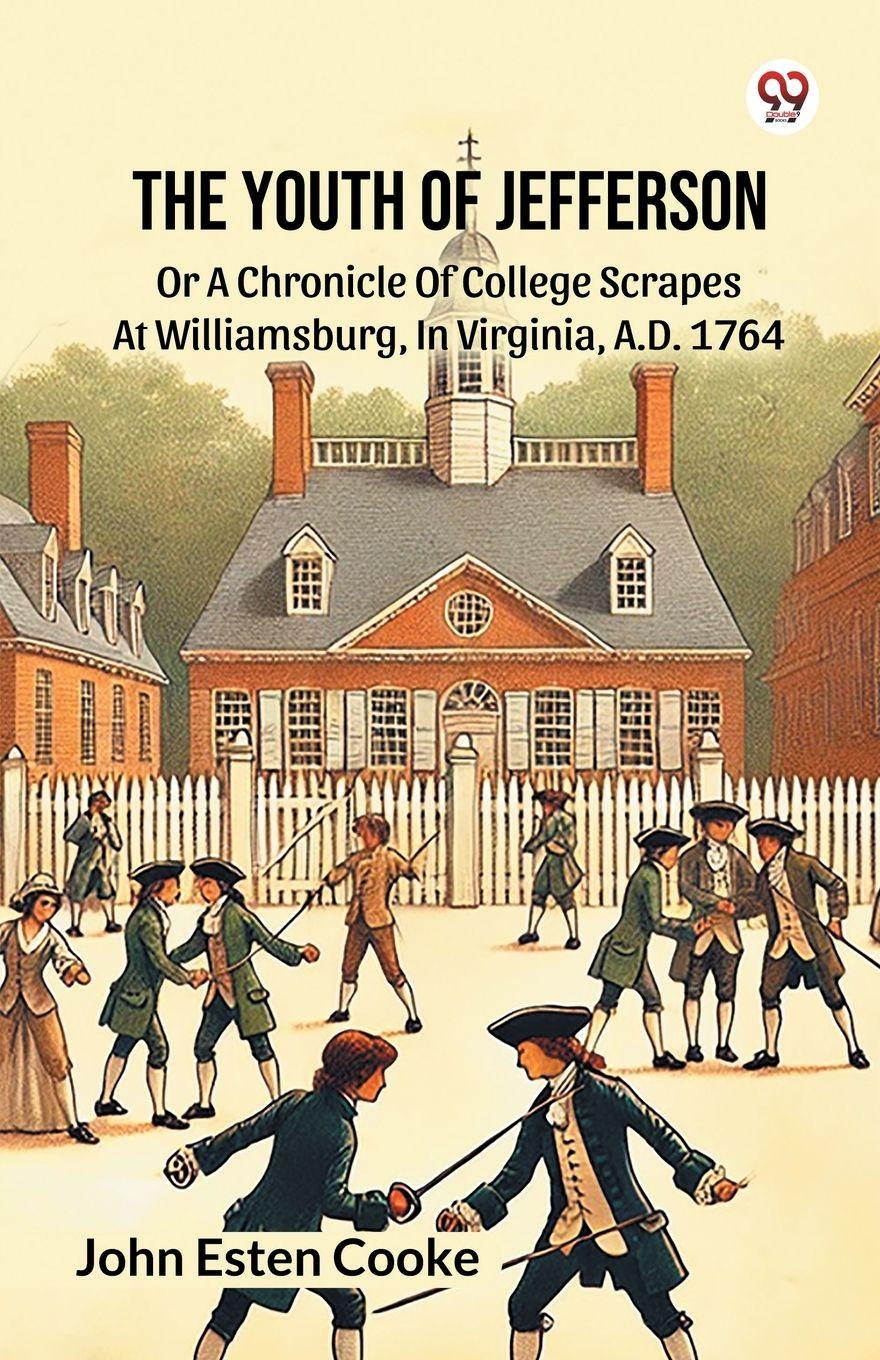 Vorderes Coverbild The Youth Of Jefferson Or A Chronicle Of College Scrapes At Williamsburg, In Virginia, A.D. 1764