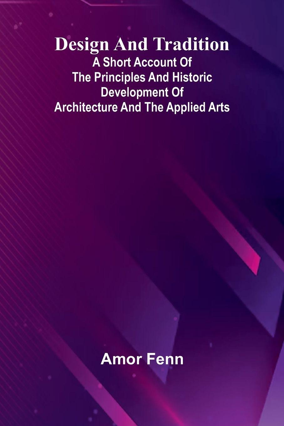 Vorderes Coverbild Design And Tradition; A Short Account Of The Principles And Historic Development Of Architecture And The Applied Arts