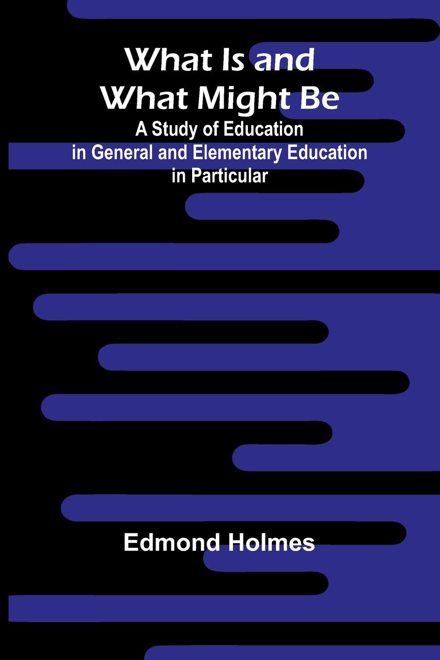 Vorderes Coverbild What Is And What Might Be A Study Of Education In General And Elementary Education In Particular