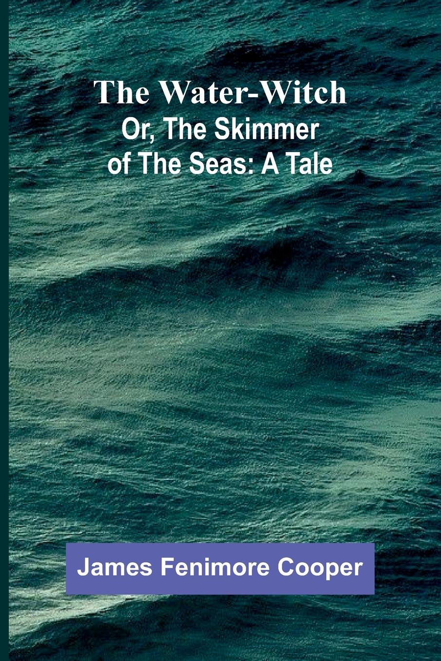 Vorderes Coverbild The Water-Witch; Or, The Skimmer Of The Seas