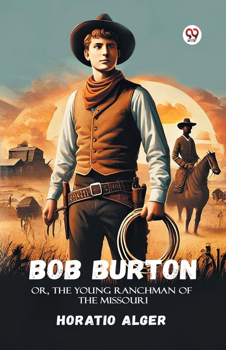 Vorderes Coverbild Bob Burton Or, The Young Ranchman Of The Missouri