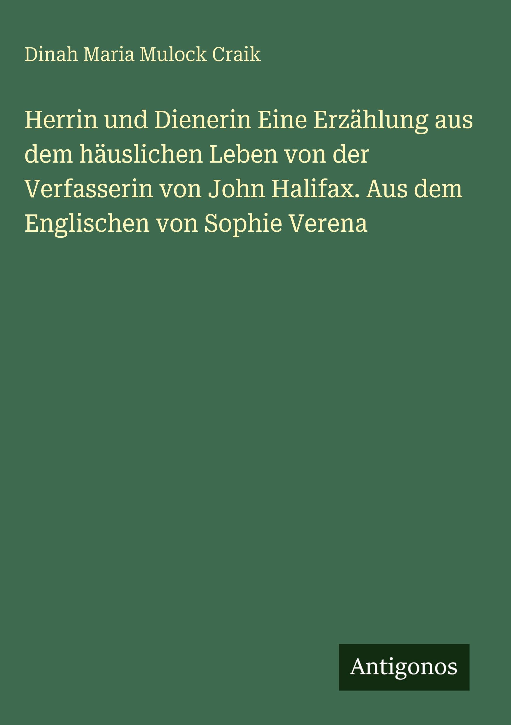 Vorderes Coverbild Herrin und Dienerin Eine Erzählung aus dem häuslichen Leben von der Verfasserin von John Halifax. Aus dem Englischen von Sophie Verena