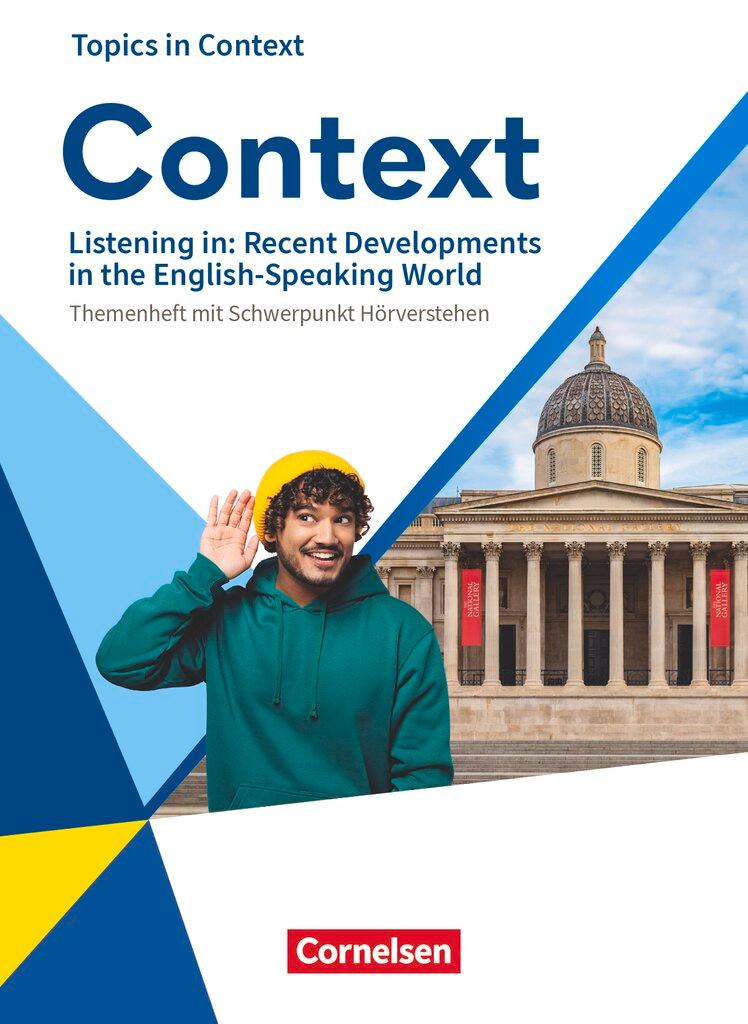 Vorderes Coverbild Context Oberstufe - Allgemeine Ausgabe 2022 - Listening in: Recent Developments in the English-Speaking World - Topics in Context - Themenheft mit Schwerpunkt Hörverstehen