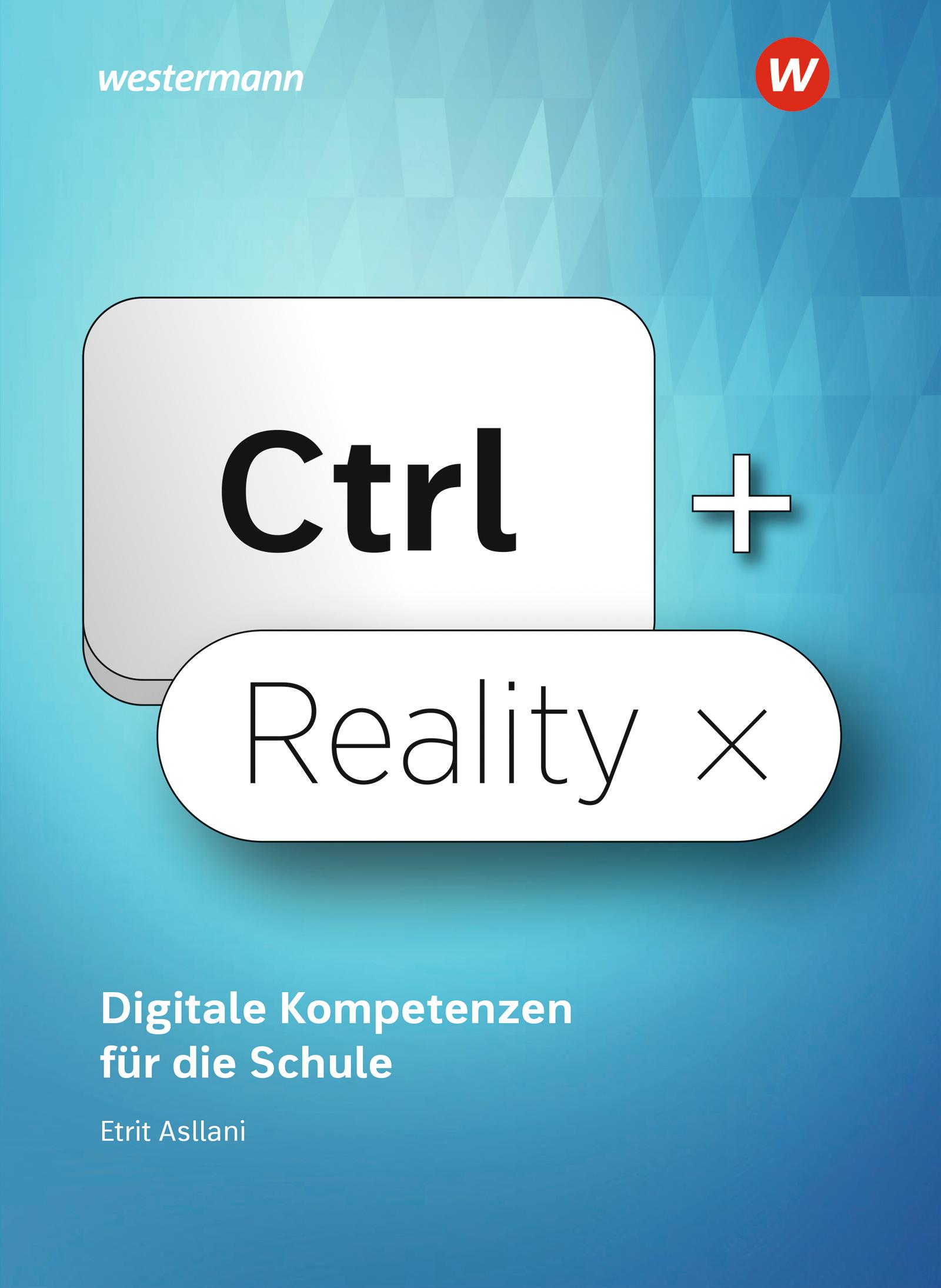 Vorderes Coverbild Ctrl+ Reality - Digitale Kompetenzen für die Schule - Schulbuch
