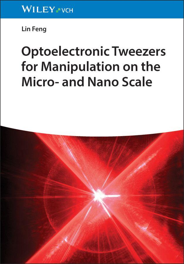 Vorderes Coverbild Optoelectronic Tweezers for Manipulation on the Micro and Nano Scale