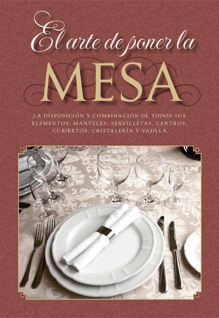 Vorderes Coverbild El arte de poner la mesa : la disposición y combinación de todos sus elementos : manteles, servilletas, centros, cubiertos, cristalería y vajilla
