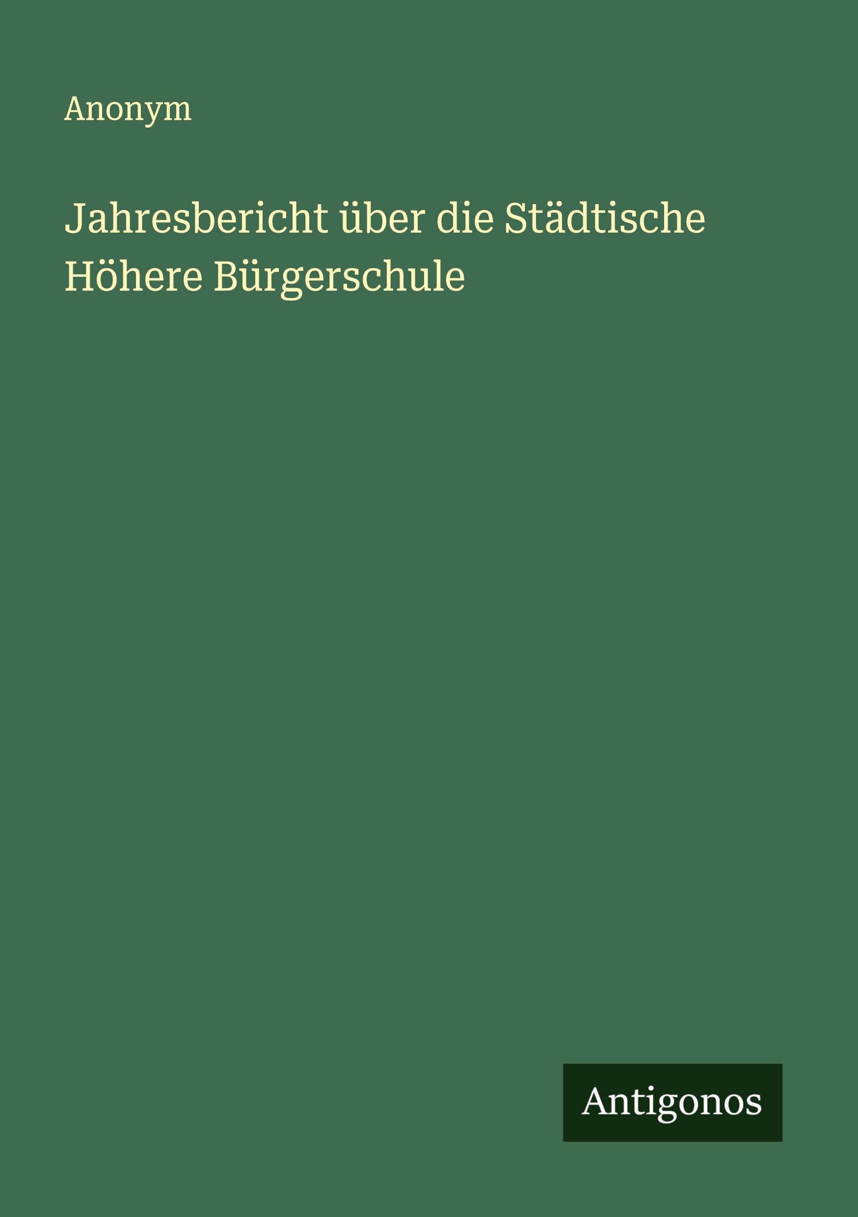 Vorderes Coverbild Jahresbericht über die Städtische Höhere Bürgerschule