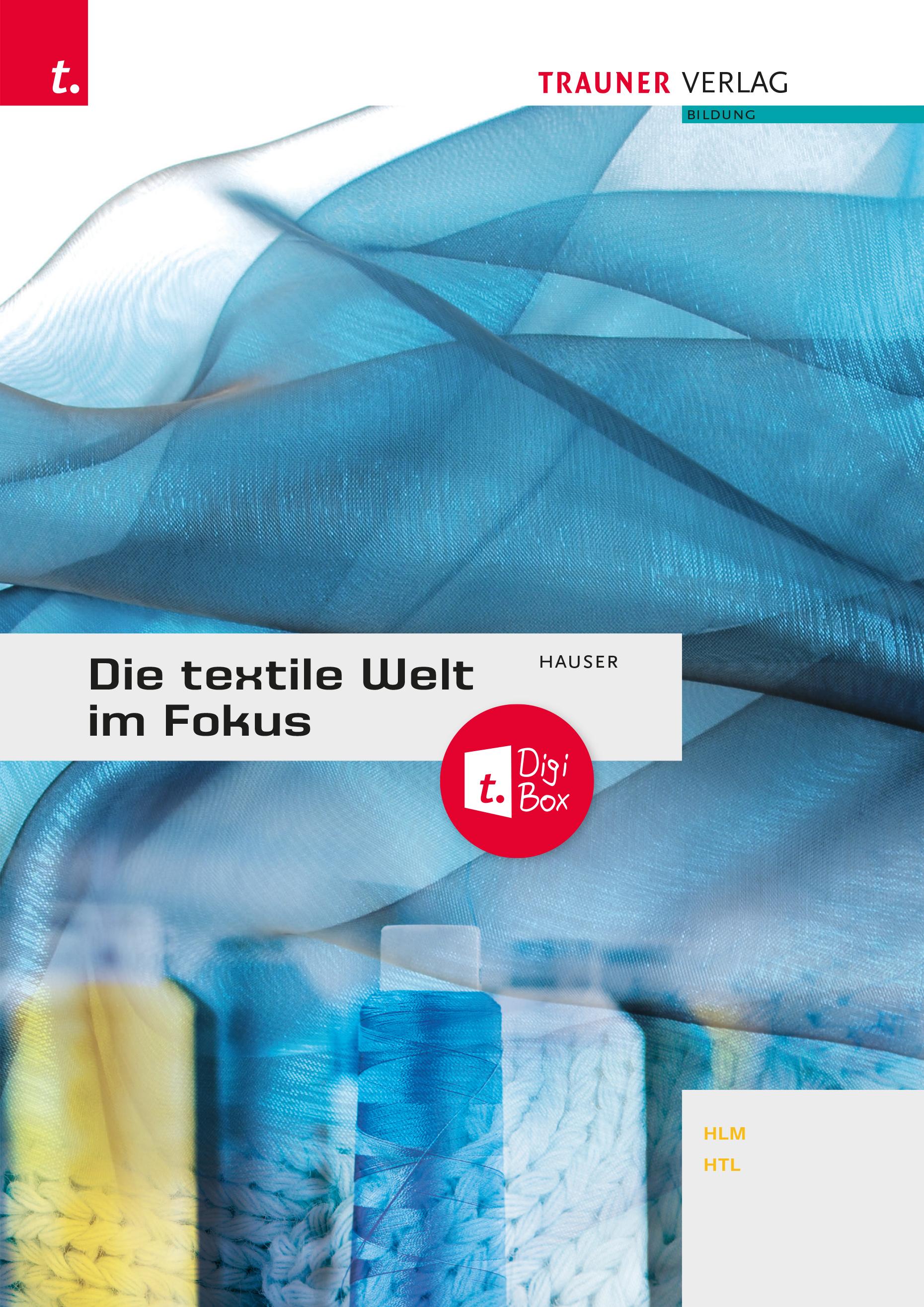 Vorderes Coverbild Die textile Welt im Fokus. Werkstoffkunde - Textiltechnologie - Warenkunde - Textilveredelung inkl. digitalem Zusatzpaket