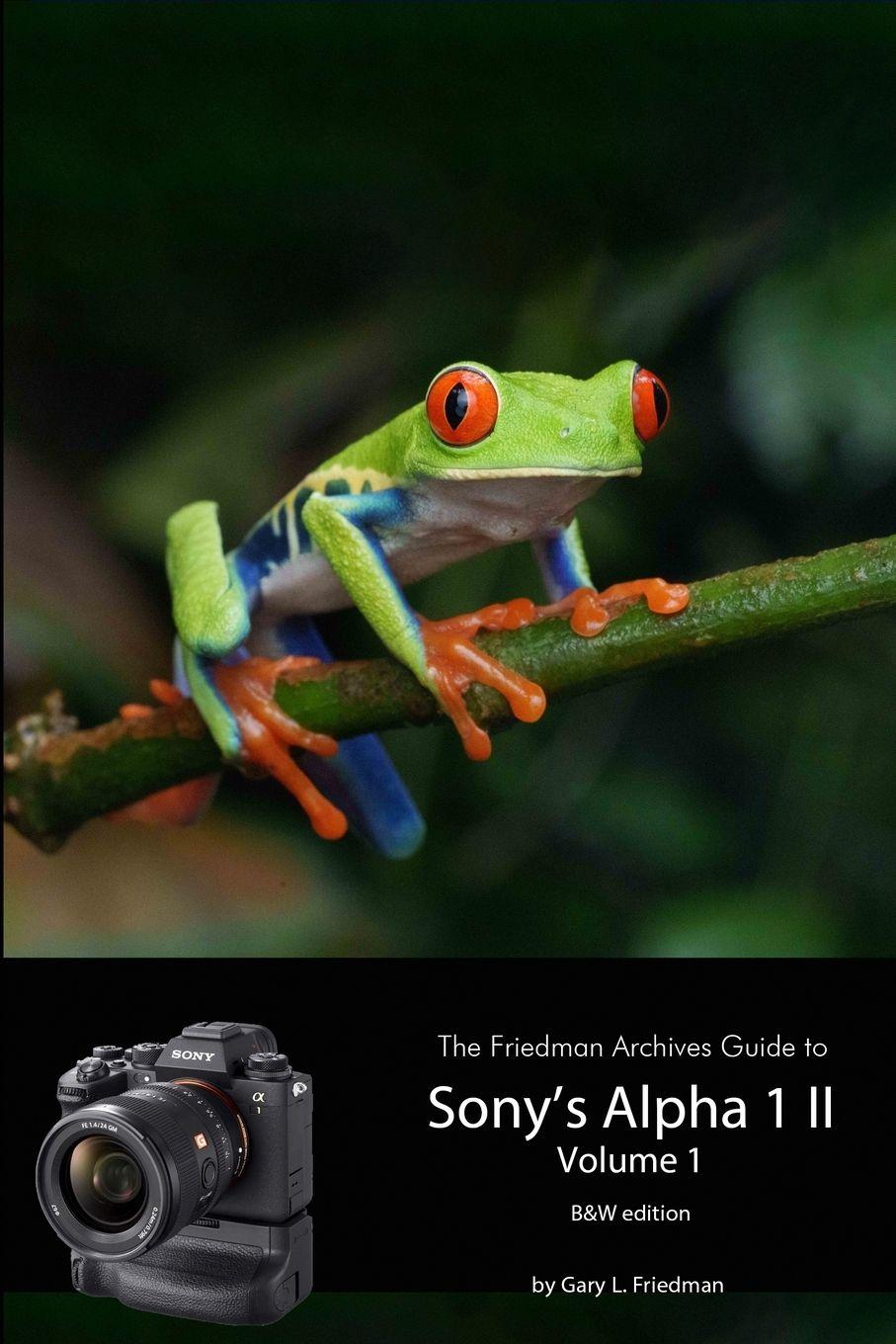 Vorderes Coverbild The Friedman Archives Guide to Sony's A1 II - Volume 1 (B&W Edition)