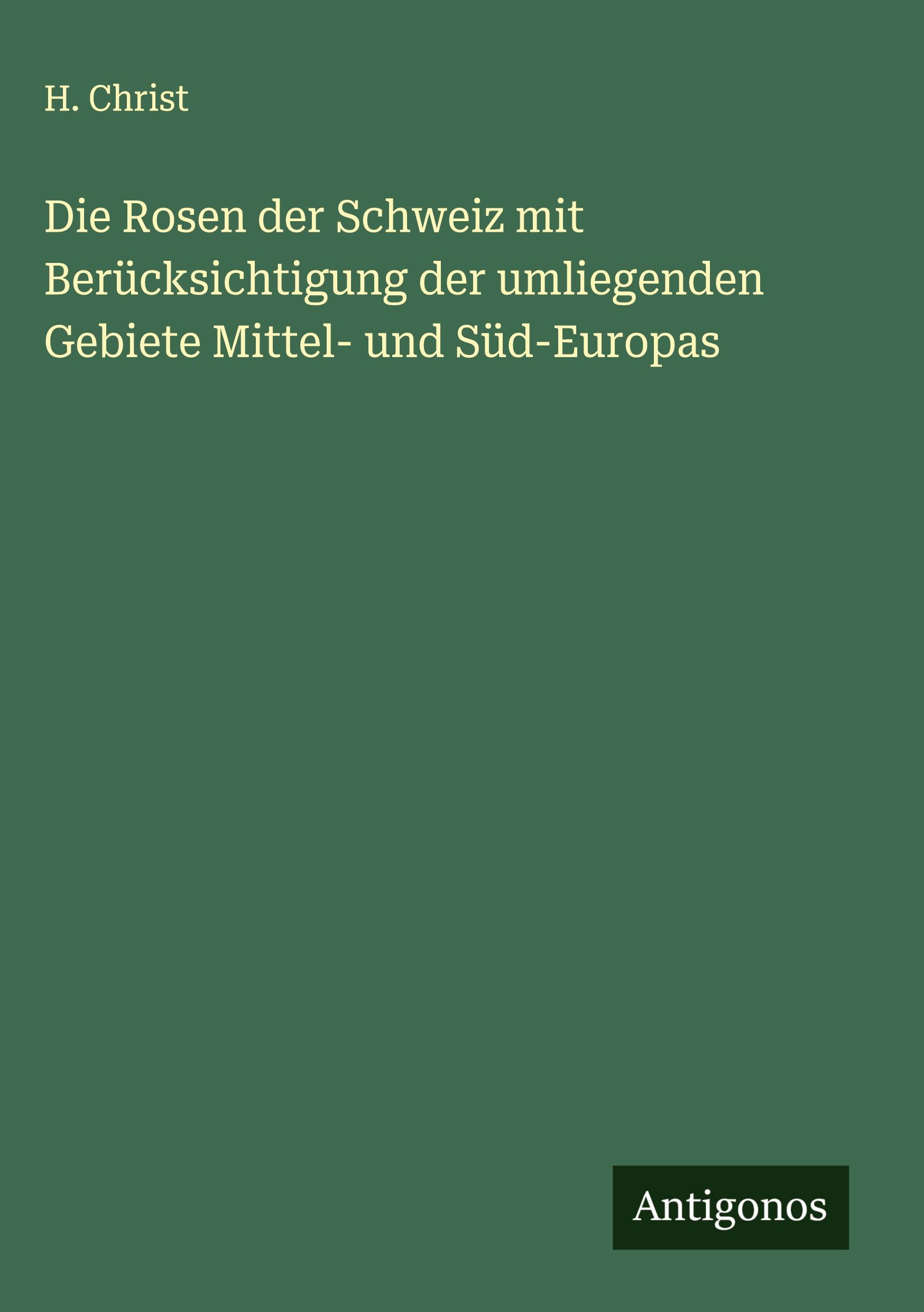 Vorderes Coverbild Die Rosen der Schweiz mit Berücksichtigung der umliegenden Gebiete Mittel- und Süd-Europas