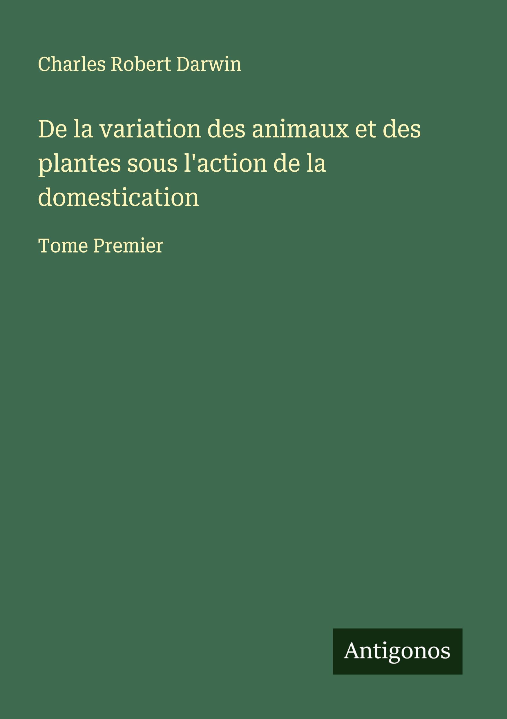 Vorderes Coverbild De la variation des animaux et des plantes sous l'action de la domestication