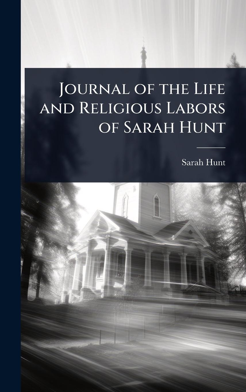 Vorderes Coverbild Journal of the Life and Religious Labors of Sarah Hunt