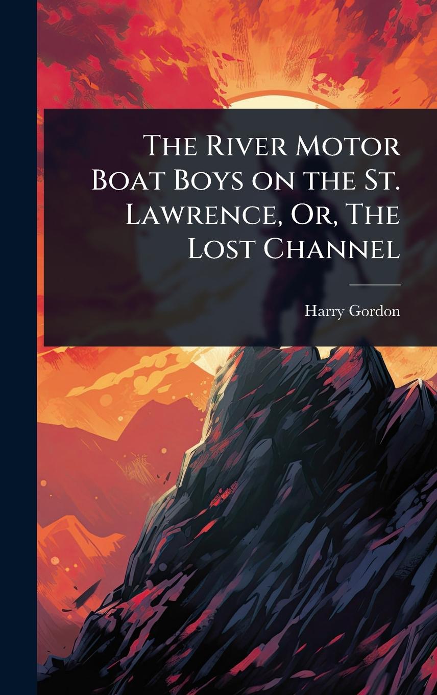 Vorderes Coverbild The River Motor Boat Boys on the St. Lawrence, Or, The Lost Channel