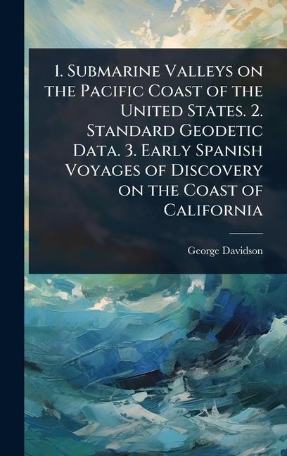 Vorderes Coverbild 1. Submarine Valleys on the Pacific Coast of the United States. 2. Standard Geodetic Data. 3. Early Spanish Voyages of Discovery on the Coast of California
