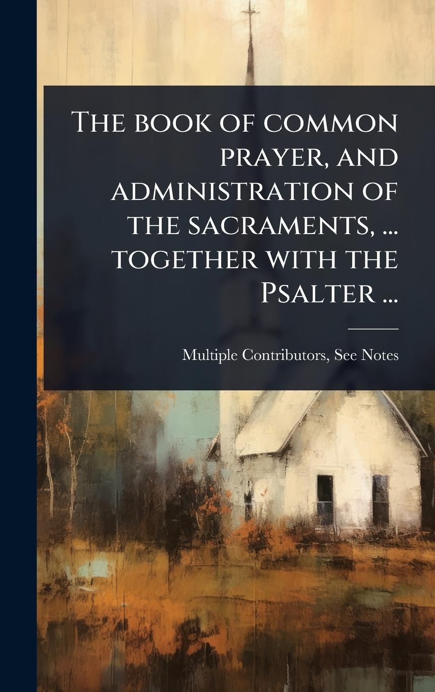 Vorderes Coverbild The book of common prayer, and administration of the sacraments, ... together with the Psalter ...