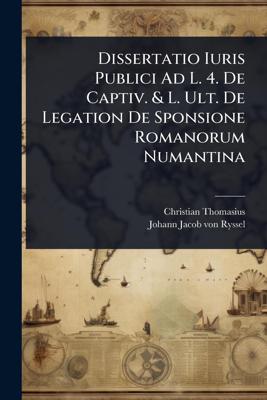 Vorderes Coverbild Dissertatio Iuris Publici Ad L. 4. De Captiv. & L. Ult. De Legation De Sponsione Romanorum Numantina