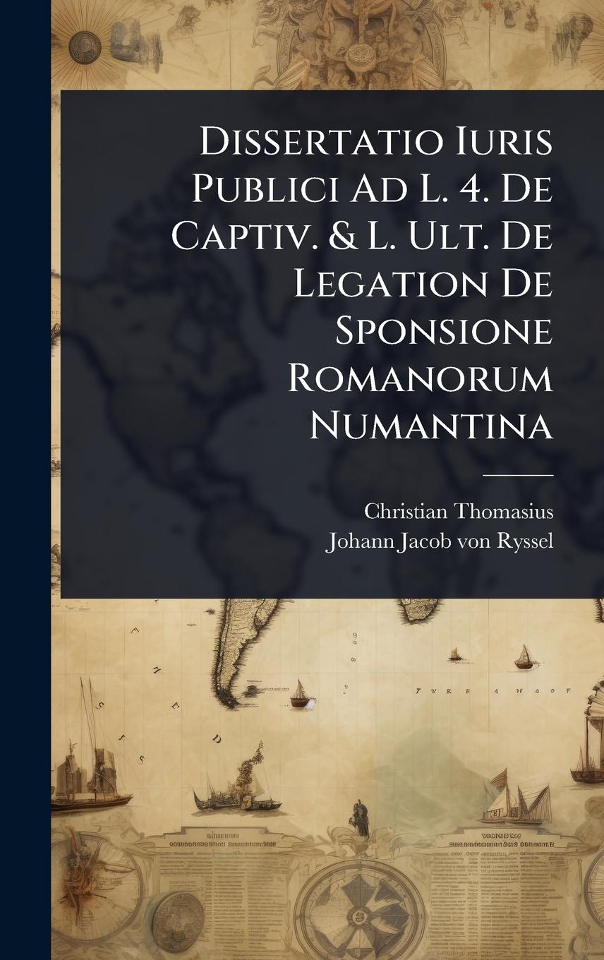 Vorderes Coverbild Dissertatio Iuris Publici Ad L. 4. De Captiv. & L. Ult. De Legation De Sponsione Romanorum Numantina
