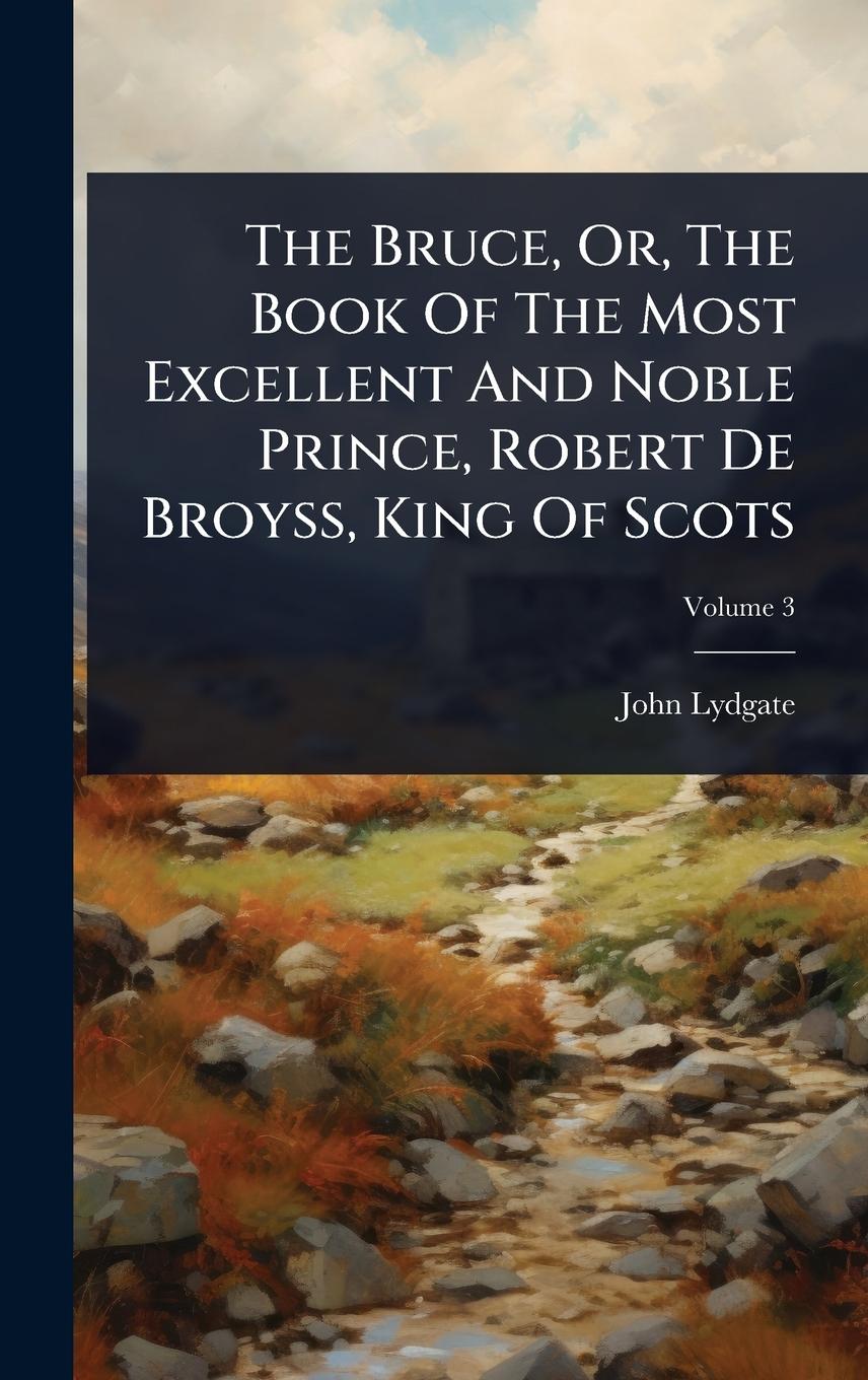 Vorderes Coverbild The Bruce, Or, The Book Of The Most Excellent And Noble Prince, Robert De Broyss, King Of Scots