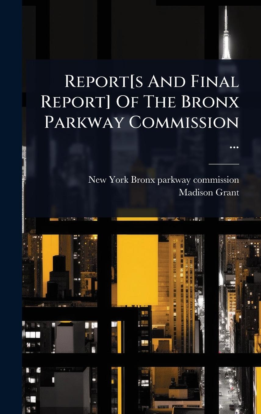Vorderes Coverbild Report[s And Final Report] Of The Bronx Parkway Commission ...