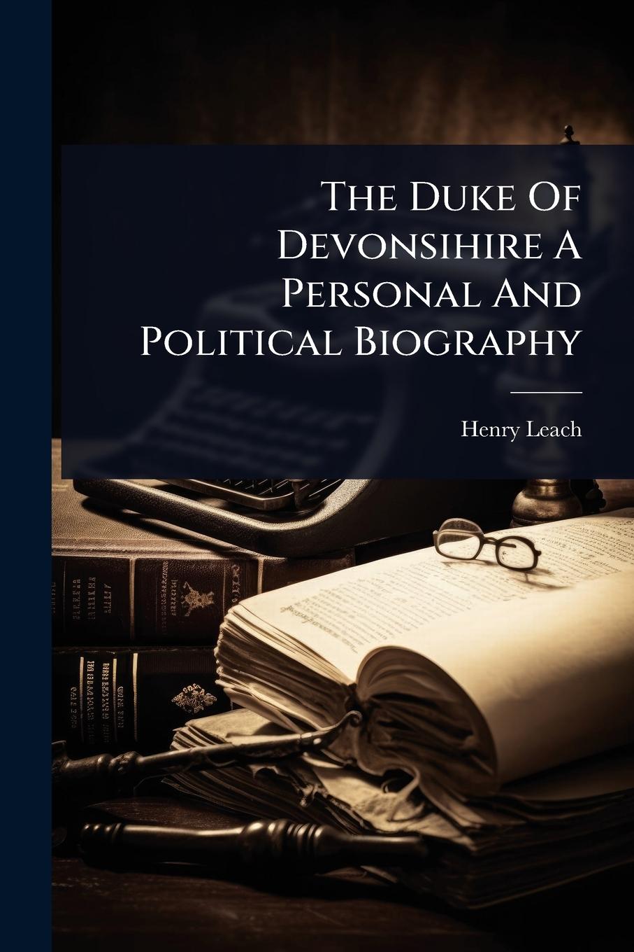 Vorderes Coverbild The Duke Of Devonsihire A Personal And Political Biography