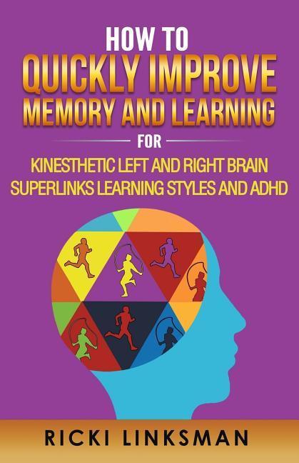 Vorderes Coverbild How to Quickly Improve Memory and Learning for Kinesthetic Left and Right Brain Learners and ADHD