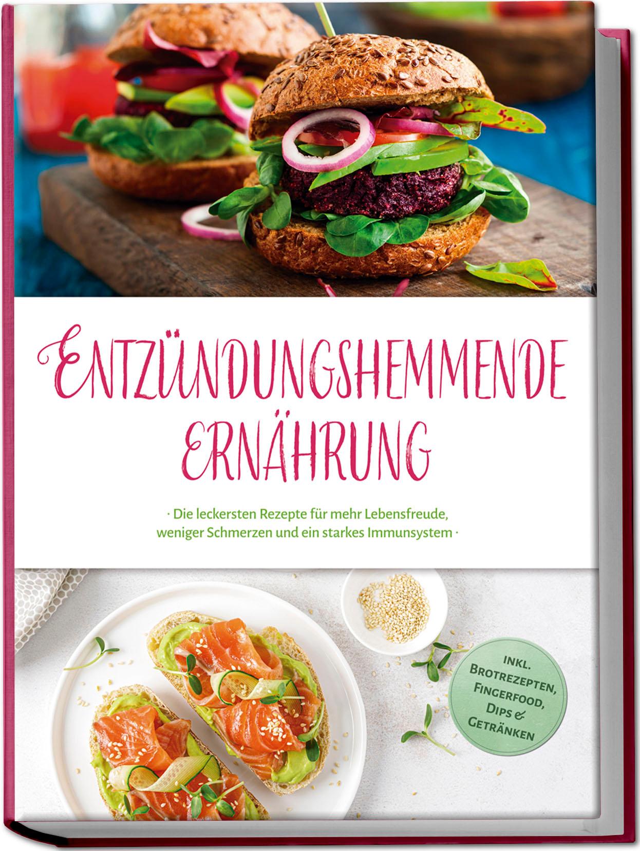 Vorderes Coverbild Entzündungshemmende Ernährung: Die leckersten Rezepte für mehr Lebensfreude, weniger Schmerzen und ein starkes Immunsystem - inkl. Brotrezepten, Fingerfood, Dips & Getränken
