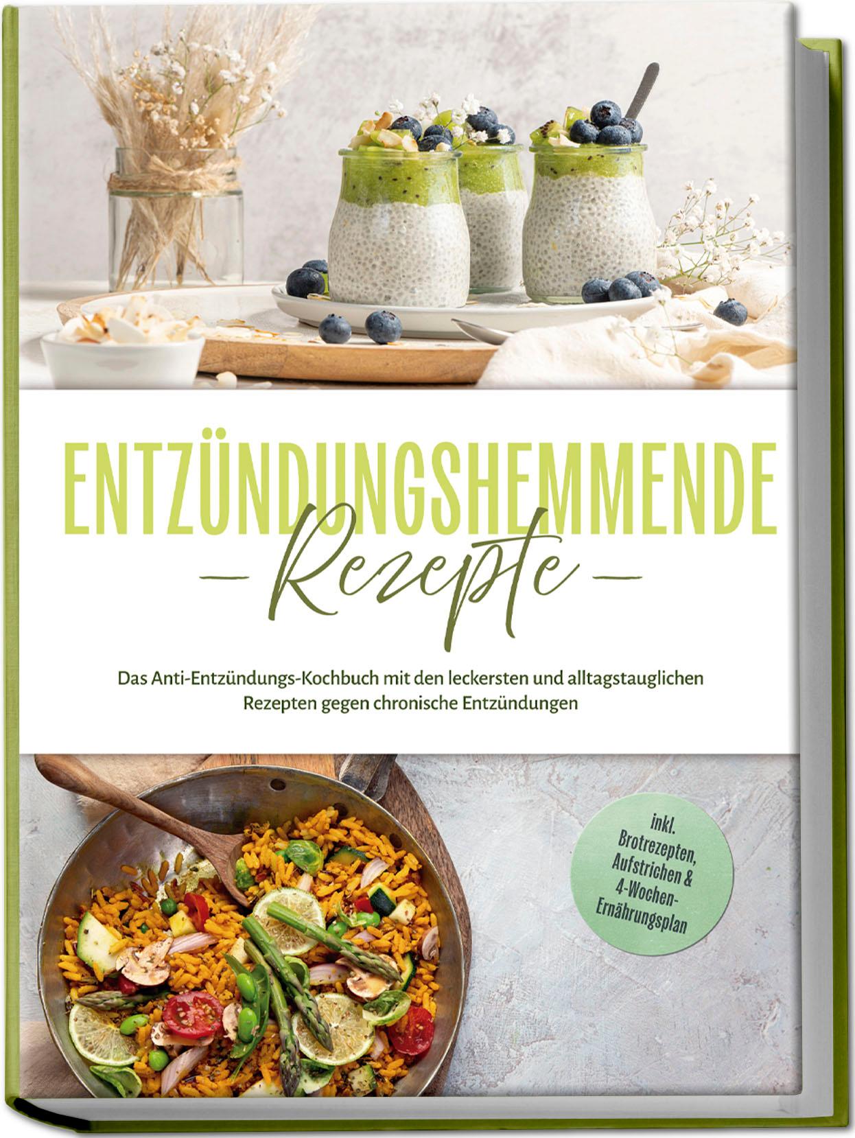Vorderes Coverbild Entzündungshemmende Rezepte: Das Anti-Entzündungs-Kochbuch mit den leckersten und alltagstauglichen Rezepten gegen chronische Entzündungen - inkl. Brotrezepten, Aufstrichen & 4-Wochen-Ernährungsplan