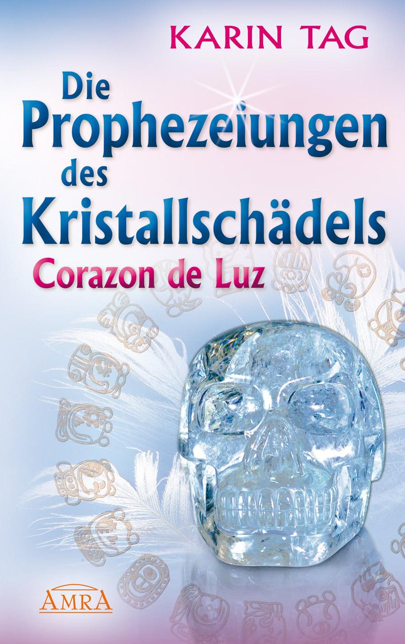 Vorderes Coverbild DIE PROPHEZEIUNGEN DES KRISTALLSCHÄDELS CORAZON DE LUZ: mit einem Aufruf an die Herrscher der Welt
