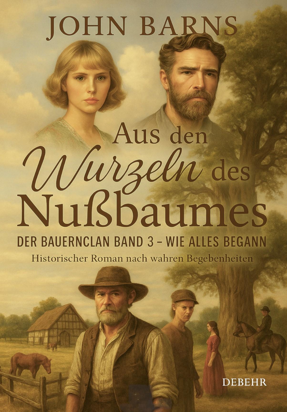 Vorderes Coverbild Aus den Wurzeln des Nußbaumes - Der Bauernclan Band 3 - Wie alles begann - Historischer Roman nach wahren Begebenheiten