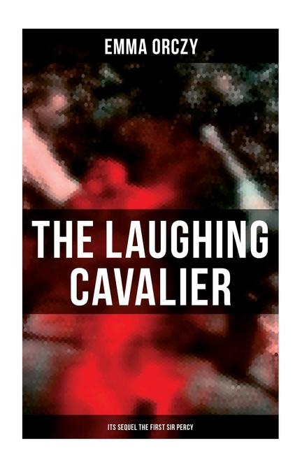Vorderes Coverbild THE LAUGHING CAVALIER (& Its Sequel The First Sir Percy)