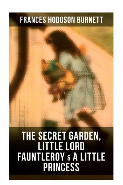 Vorderes Coverbild The Secret Garden, Little Lord Fauntleroy & A Little Princess
