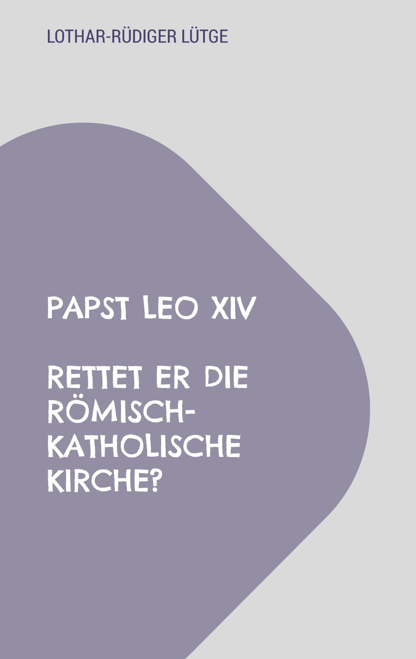 Vorderes Coverbild Papst Leo XIV - Rettet er die römisch-katholische Kirche?
