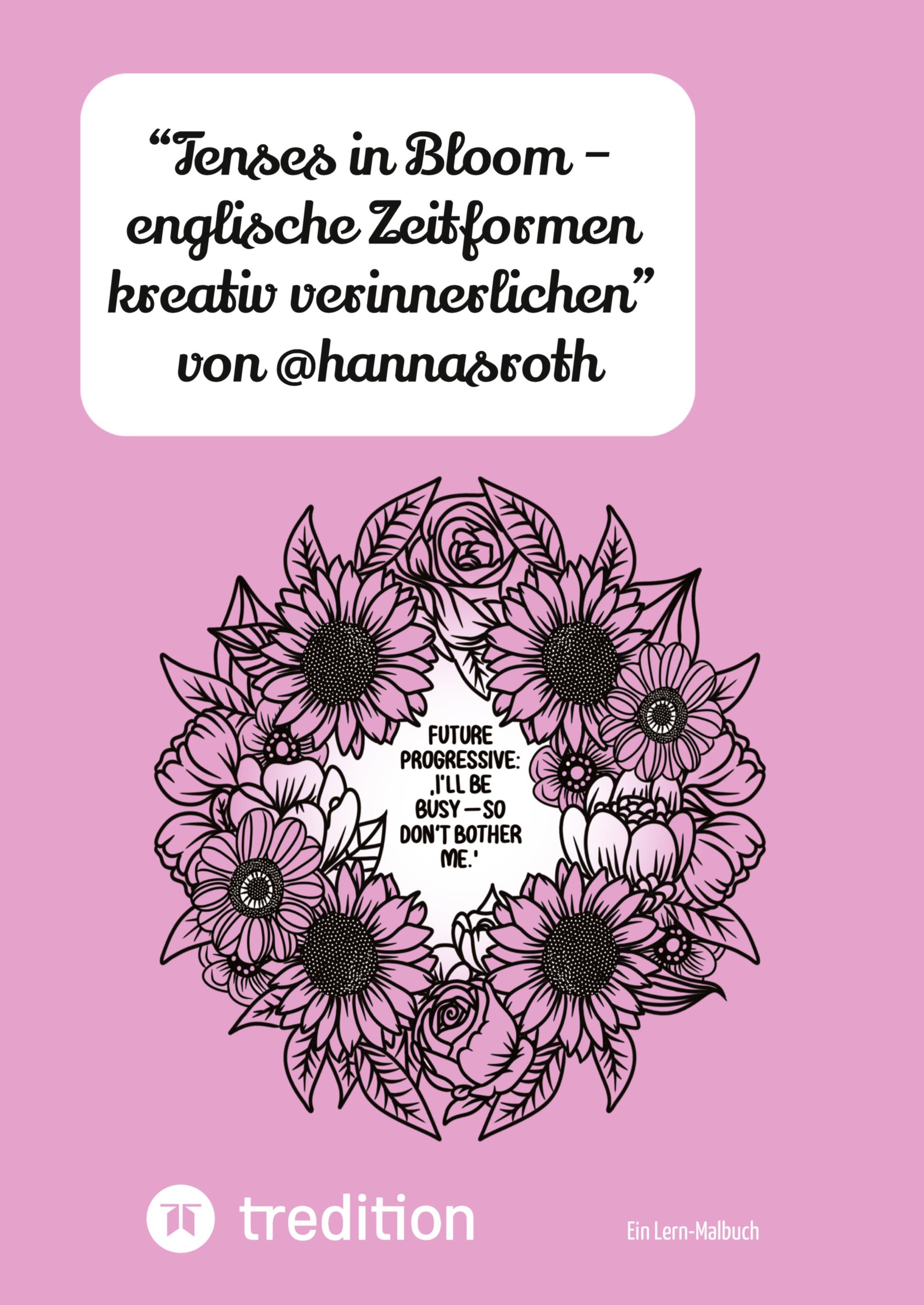 Vorderes Coverbild "Tenses in Bloom - englische Zeitformen kreativ verinnerlichen" von @hannasroth