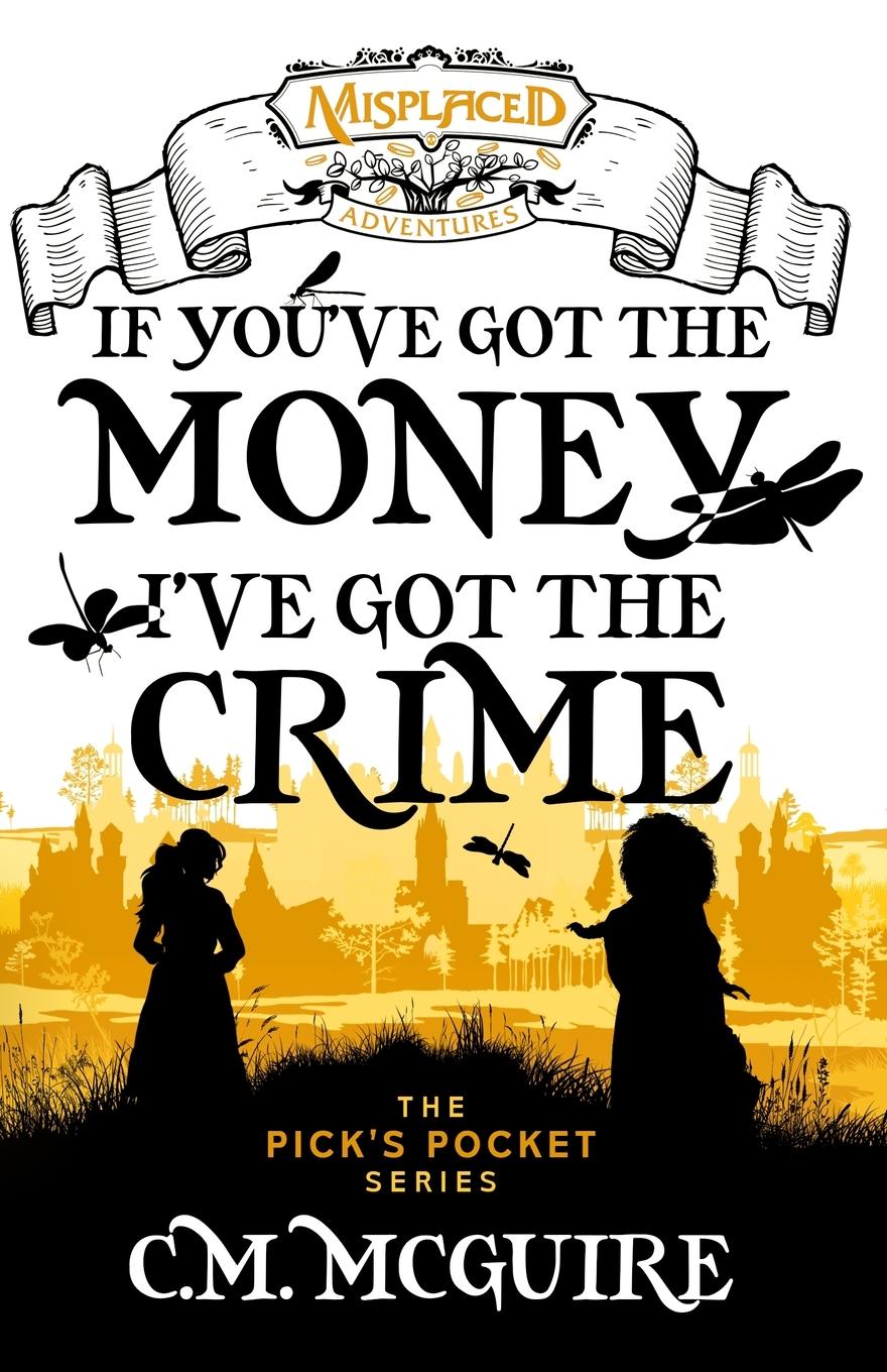 Vorderes Coverbild If You've Got the Money, I've Got the Crime - A Misplaced Adventures Novel