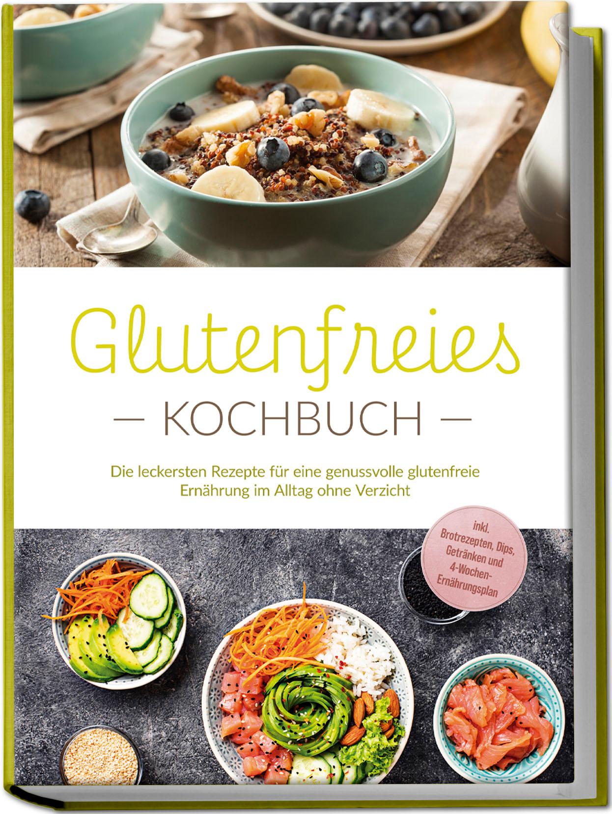 Vorderes Coverbild Glutenfreies Kochbuch: Die leckersten Rezepte für eine genussvolle glutenfreie Ernährung im Alltag ohne Verzicht - inkl. Brotrezepten, Dips, Getränken und 4-Wochen-Ernährungsplan