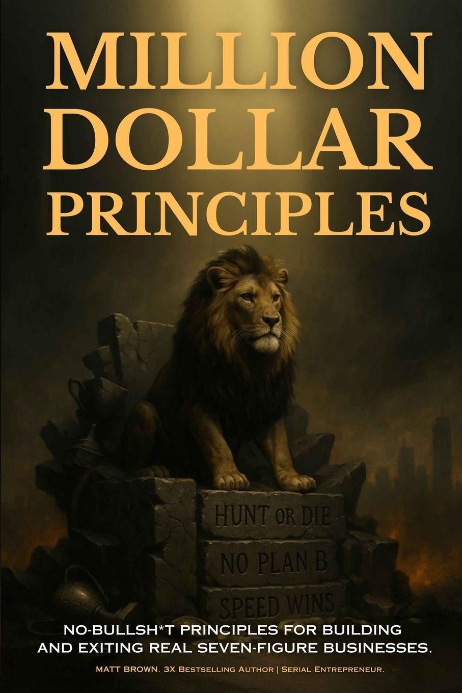 Vorderes Coverbild Million Dollar Principles - No Bullsh*t Principles for Building and Exiting Real Seven-Figure Businesses