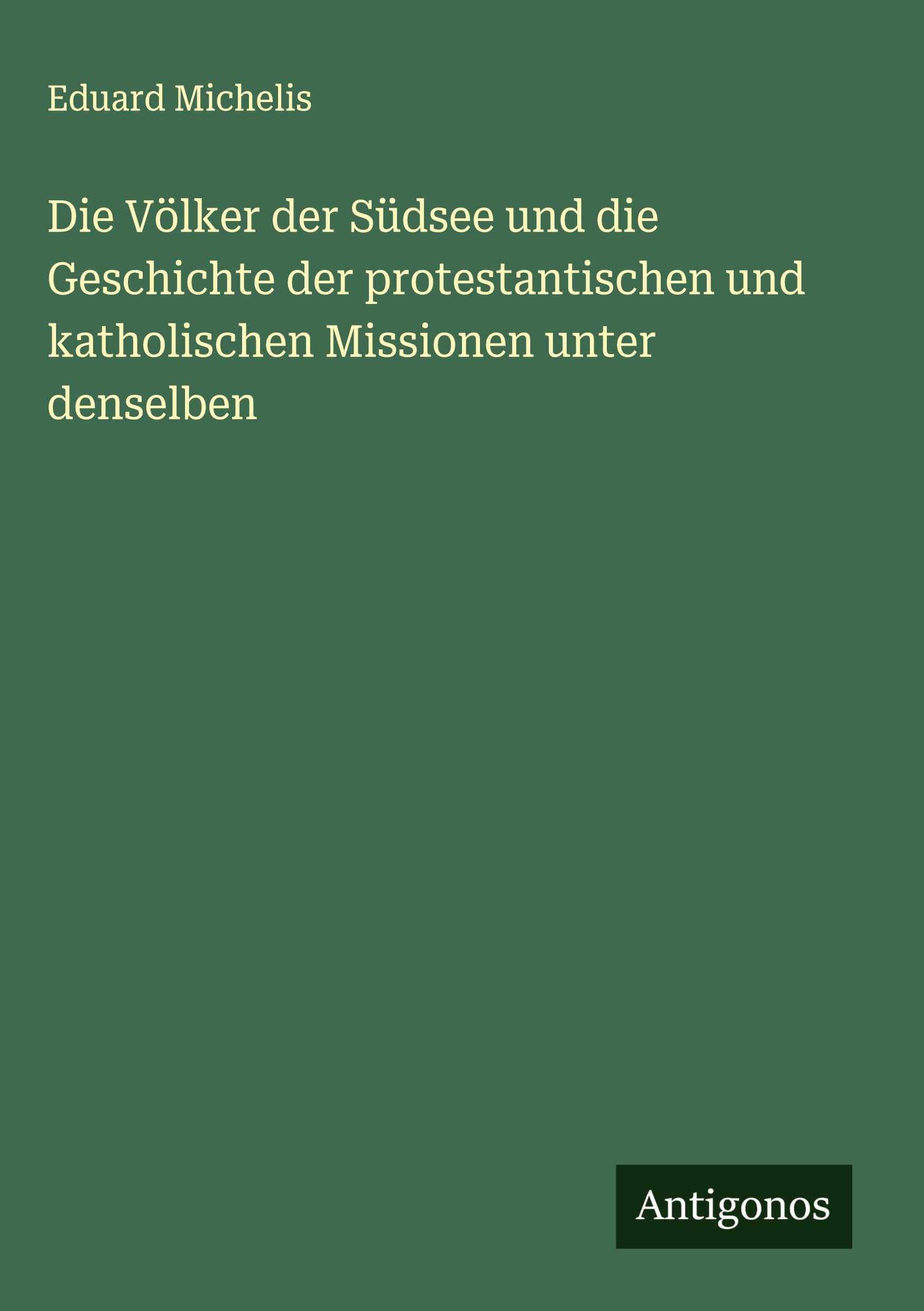Vorderes Coverbild Die Völker der Südsee und die Geschichte der protestantischen und katholischen Missionen unter denselben