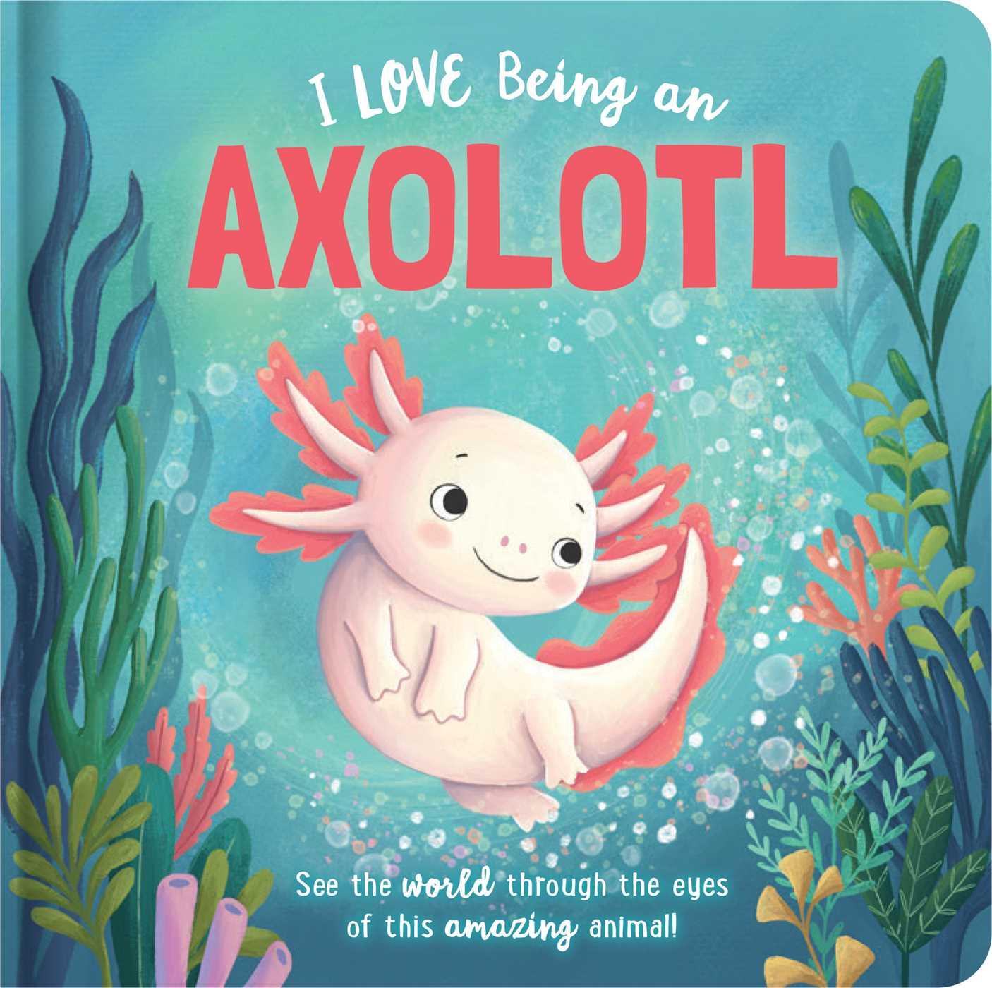 Vorderes Coverbild I Love Being an Axolotl: Padded Board Book